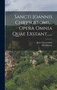 Book cover of: Sancti Joannis Chrysostomi, ... Opera Omnia Quae Exstant....... By: Jean Chrysostome