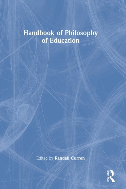 Book cover of: Handbook of Philosophy of Education. By: Randall R. Curren