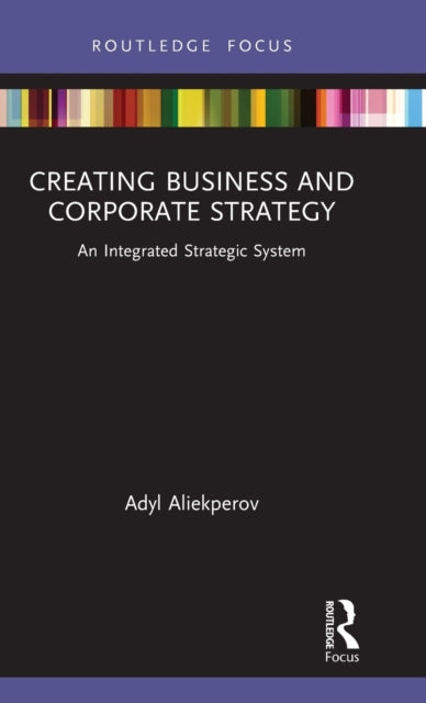 Book cover of: Creating Business and Corporate Strategy. By: Adyl Aliekperov