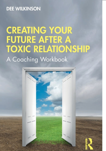 Book cover of: Creating Your Future After a Toxic Relationship. By: Dee Wilkinson