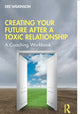 Book cover of: Creating Your Future After a Toxic Relationship. By: Dee Wilkinson