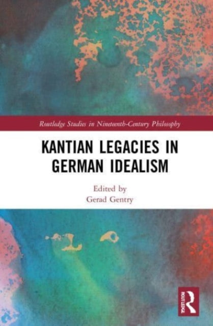 Book cover of: Kantian Legacies in German Idealism. By: Gerad Gentry