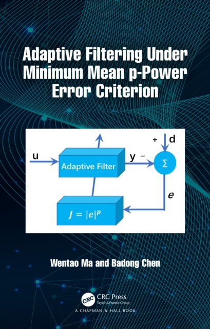 Book cover of: Adaptive Filtering Under Minimum Mean p-Power Error Criterion. By: Wentao Ma