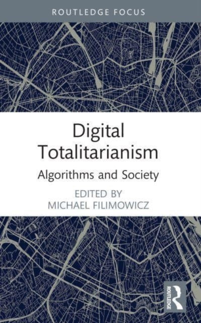 Book cover of: Digital Totalitarianism. By: Michael Filimowicz