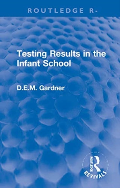 Book cover of: Testing Results in the Infant School. By: Dorothy E. M. Gardner