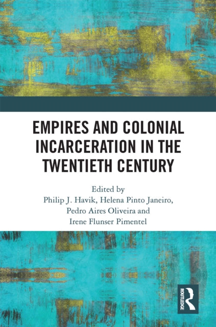 Book cover of: Empires and Colonial Incarceration in the Twentieth Century. By: Philip J. Havik