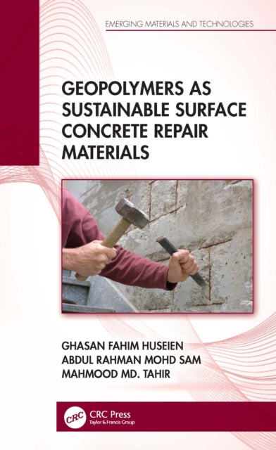 Book cover of: Geopolymers as Sustainable Surface Concrete Repair Materials. By: Ghasan Fahim Huseien
