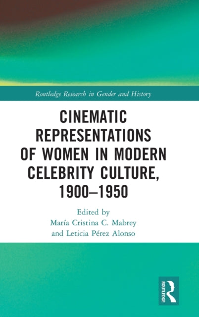 Book cover of: Cinematic Representations of Women in Modern Celebrity Culture, 1900–1950. By: María Cristina C. Mabrey