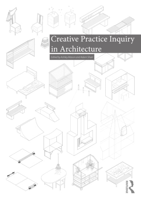 Book cover of: Creative Practice Inquiry in Architecture. By: Ashley Mason