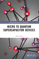Book cover of: Micro to Quantum Supercapacitor Devices. By: Abha Misra