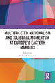 Book cover of: Multifaceted Nationalism and Illiberal Momentum at Europe’s Eastern Margins. By: Andrey Makarychev