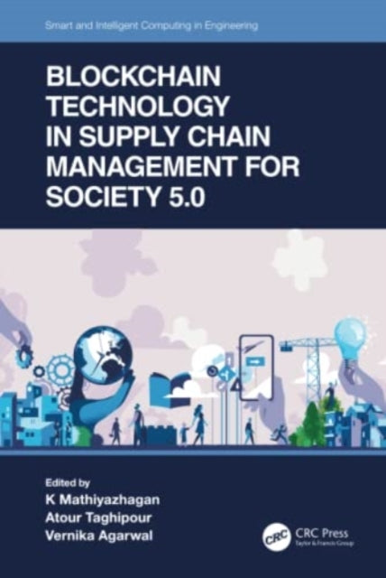 Book cover of: Blockchain Technology in Supply Chain Management for Society 5.0. By: Maathai K. Mathiyazhagan