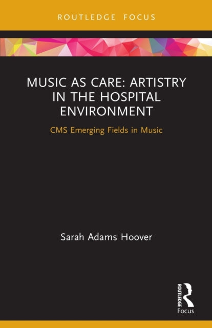 Book cover of: Music as Care: Artistry in the Hospital Environment. By: Sarah Adams Hoover