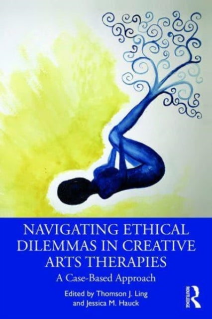 Book cover of: Navigating Ethical Dilemmas in Creative Arts Therapies. By: Thomson J. Ling