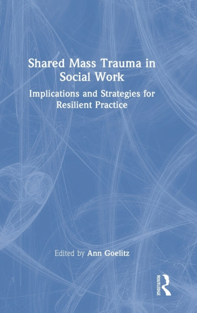 Book cover of: Shared Mass Trauma in Social Work. By: Ann Goelitz