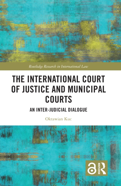 Book cover of: International Court of Justice and Municipal Courts. By: Oktawian Kuc