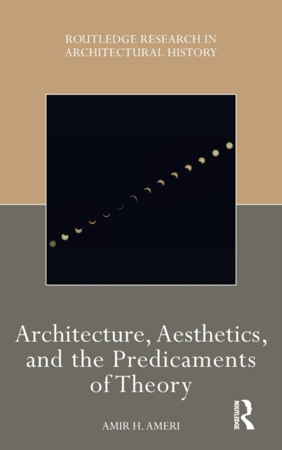 Book cover of: Architecture, Aesthetics, and the Predicaments of Theory. By: Amir H. Ameri
