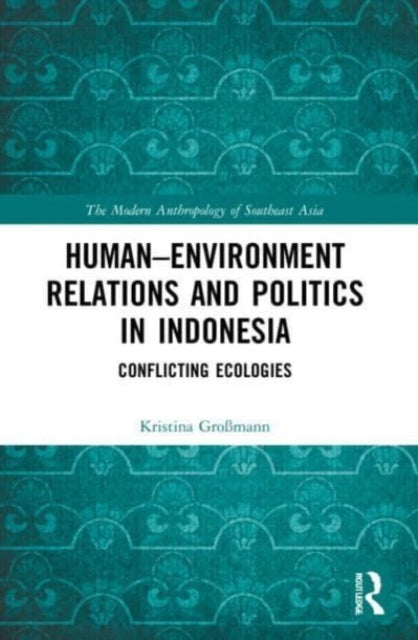 Book cover of: Human–Environment Relations and Politics in Indonesia. By: Kristina Grossmann