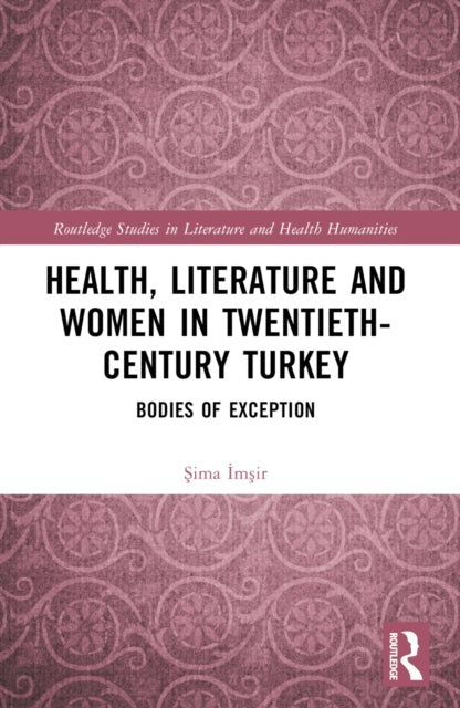 Book cover of: Health, Literature and Women in Twentieth-Century Turkey. By: Sima Imsir