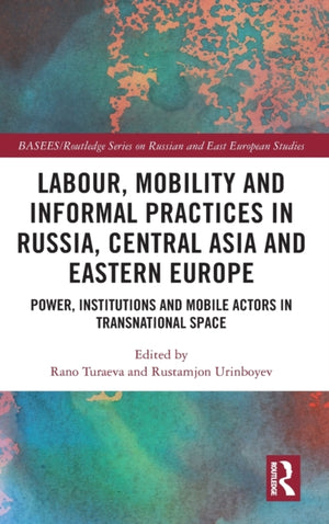 Labour, Mobility and Informal Practices in Russia, Central Asia and Eastern Europe