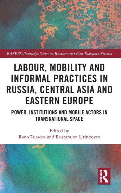 Book cover of: Labour, Mobility and Informal Practices in Russia, Central Asia and Eastern Europe. By: Rano Turaeva