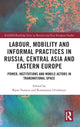 Book cover of: Labour, Mobility and Informal Practices in Russia, Central Asia and Eastern Europe. By: Rano Turaeva