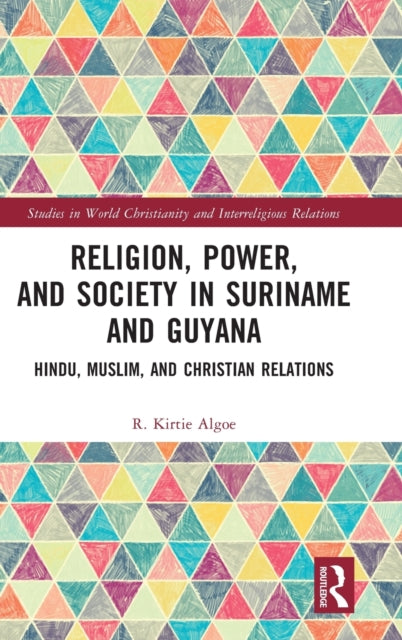 Book cover of: Religion, Power, and Society in Suriname and Guyana. By: R. Kirtie Algoe