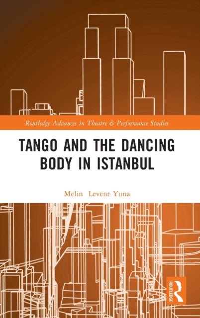 Book cover of: Tango and the Dancing Body in Istanbul. By: Melin Levent Yuna