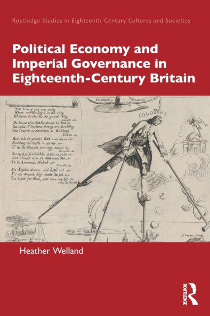 Book cover of: Political Economy and Imperial Governance in Eighteenth-Century Britain. By: Heather Welland