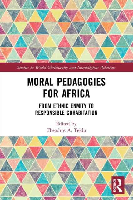 Book cover of: Moral Pedagogies for Africa. By: Theodros A. Teklu