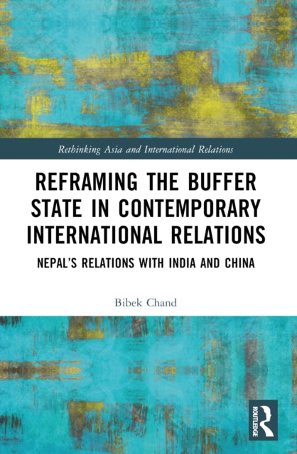 Book cover of: Reframing the Buffer State in Contemporary International Relations. By: Bibek Chand