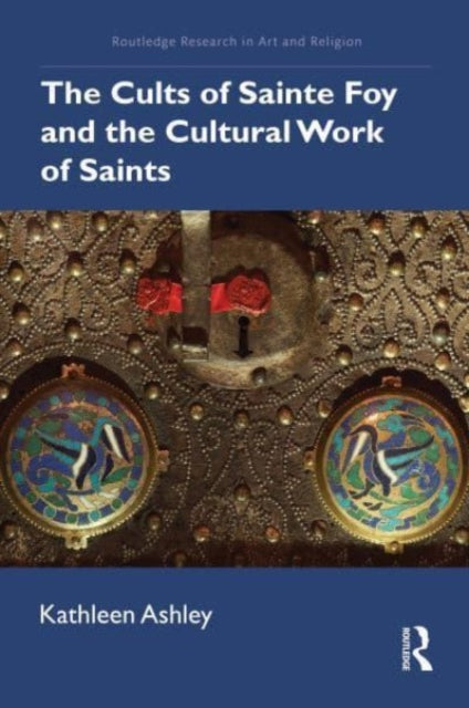 Book cover of: Cults of Sainte Foy and the Cultural Work of Saints. By: Kathleen Ashley