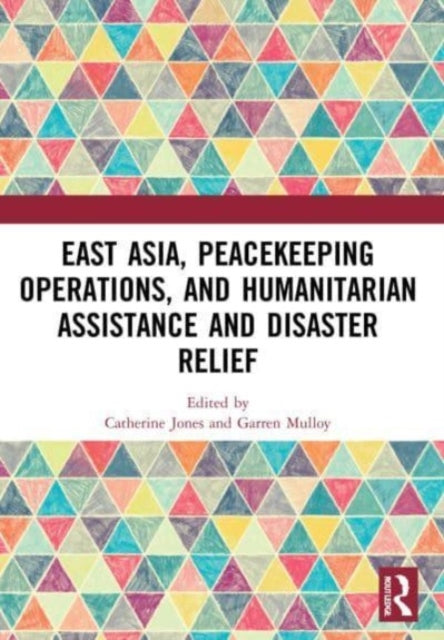 Book cover of: East Asia, Peacekeeping Operations, and Humanitarian Assistance and Disaster Relief. By: Catherine Jones