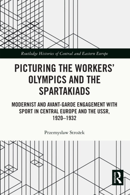 Book cover of: Picturing the Workers' Olympics and the Spartakiads. By: Przemysaw Strozek