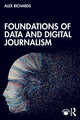 Book cover of: Foundations of Data and Digital Journalism. By: Alex Richards