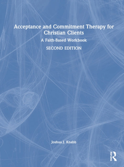 Book cover of: Acceptance and Commitment Therapy for Christian Clients. By: Joshua J. Knabb