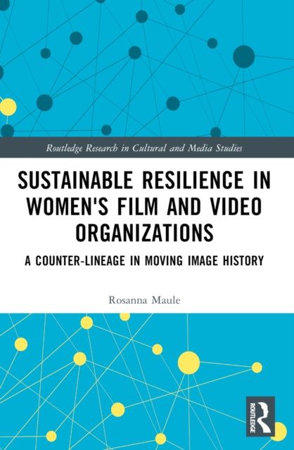 Book cover of: Sustainable Resilience in Women's Film and Video Organizations. By: Rosanna Maule