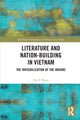 Book cover of: Literature and Nation-Building in Vietnam. By: Chi P. Pham