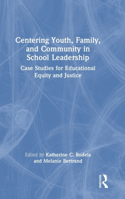 Book cover of: Centering Youth, Family, and Community in School Leadership. By: Katherine C. Rodela