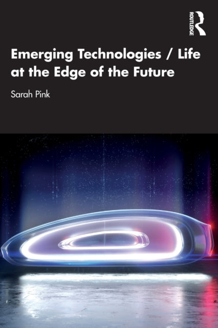 Book cover of: Emerging Technologies / Life at the Edge of the Future. By: Sarah Pink