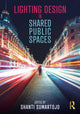 Book cover of: Lighting Design in Shared Public Spaces. By: Shanti Sumartojo