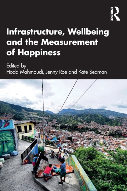 Book cover of: Infrastructure, Wellbeing and the Measurement of Happiness. By: Hoda Mahmoudi
