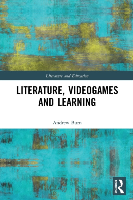 Book cover of: Literature, Videogames and Learning. By: Andrew Burn