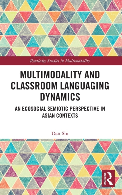 Book cover of: Multimodality and Classroom Languaging Dynamics. By: Dan Shi