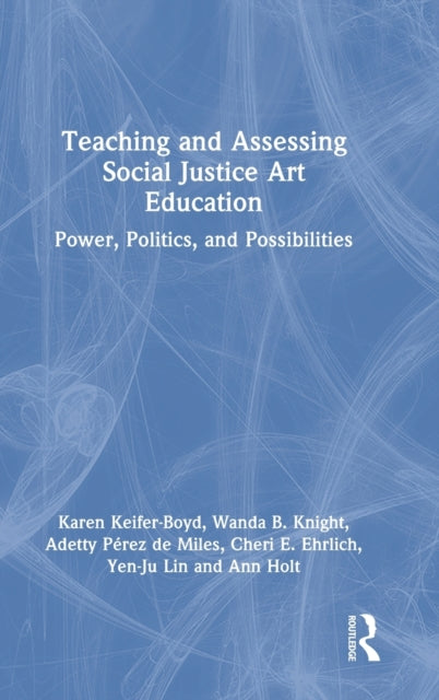 Book cover of: Teaching and Assessing Social Justice Art Education. By: Karen T. Keifer-Boyd