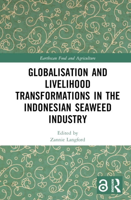 Book cover of: Globalisation and Livelihood Transformations in the Indonesian Seaweed Industry. By: Zannie Langford
