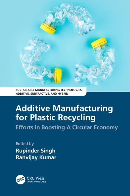 Book cover of: Additive Manufacturing for Plastic Recycling. By: Rupinder Singh