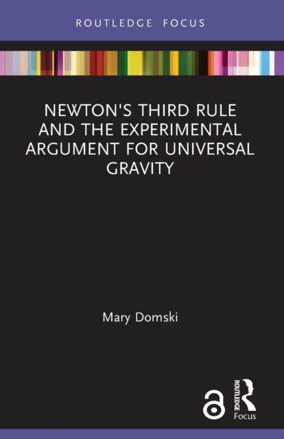 Book cover of: Newton's Third Rule and the Experimental Argument for Universal Gravity. By: Mary Domski