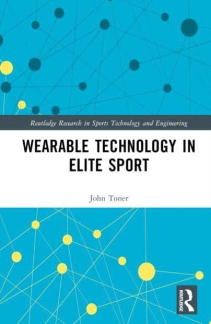 Book cover of: Wearable Technology in Elite Sport. By: John Toner
