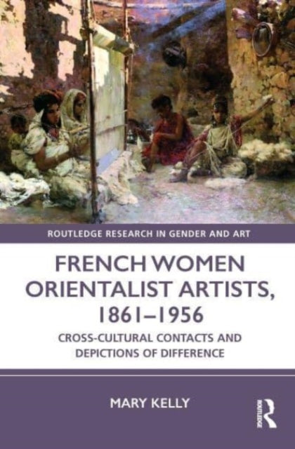 Book cover of: French Women Orientalist Artists, 1861–1956. By: Mary Kelly